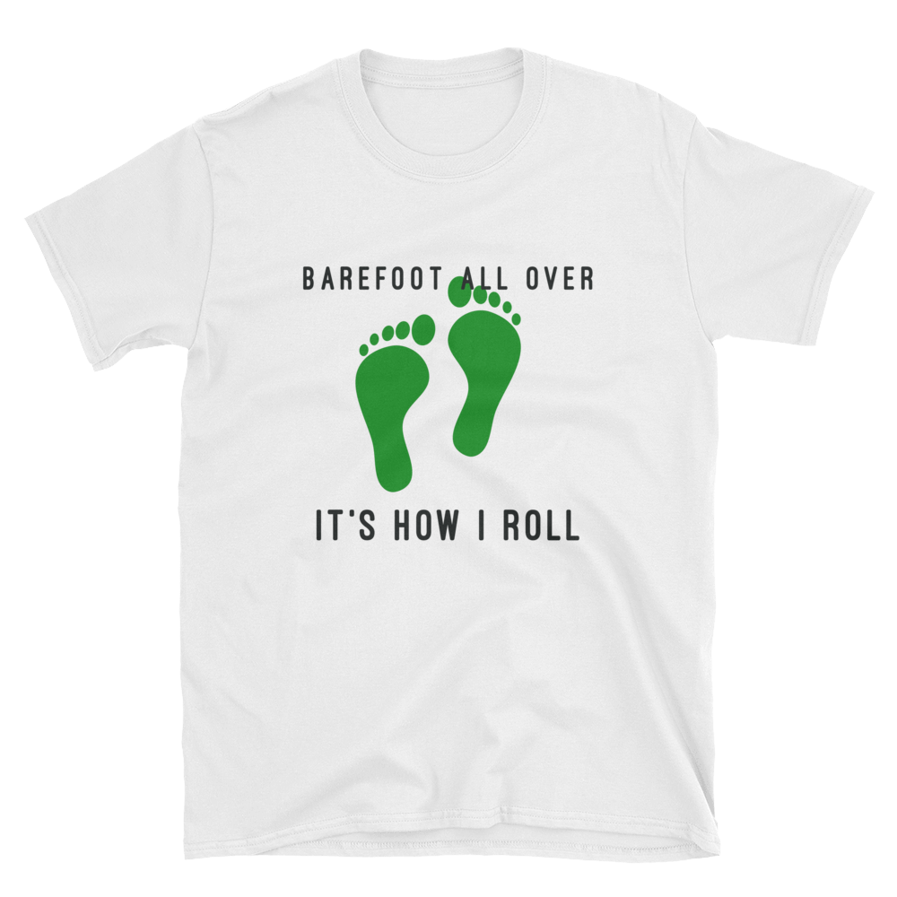Barefoot all over how I roll short-Sleeve Unisex T-Shirt
